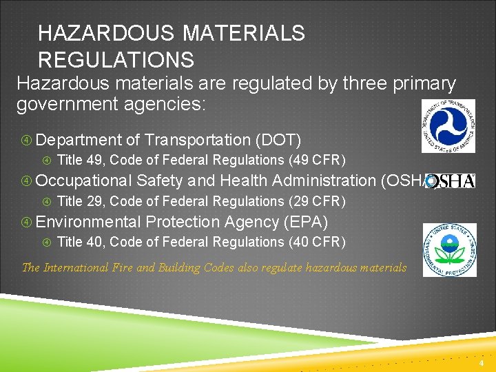HAZARDOUS MATERIALS REGULATIONS Hazardous materials are regulated by three primary government agencies: Department of