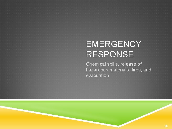EMERGENCY RESPONSE Chemical spills, release of hazardous materials, fires, and evacuation 50 