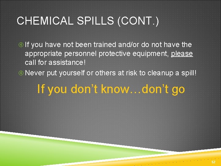 CHEMICAL SPILLS (CONT. ) If you have not been trained and/or do not have