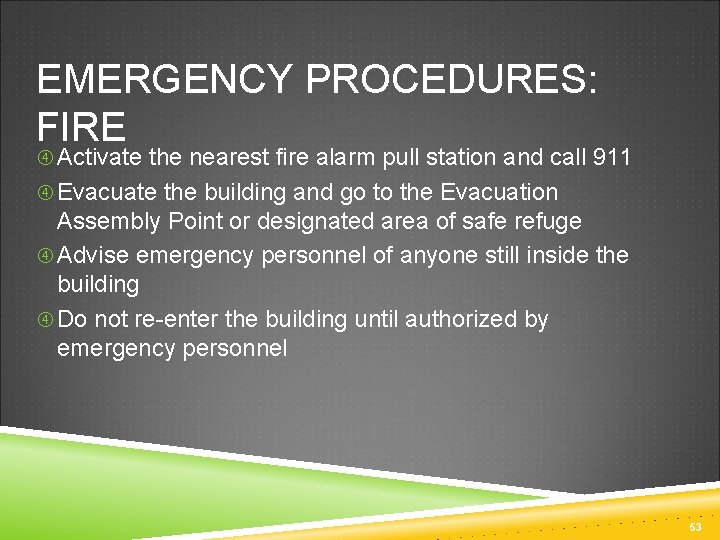 EMERGENCY PROCEDURES: FIRE Activate the nearest fire alarm pull station and call 911 Evacuate