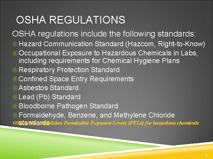OSHA REGULATIONS OSHA regulations include the following standards: Hazard Communication Standard (Hazcom, Right-to-Know) Occupational