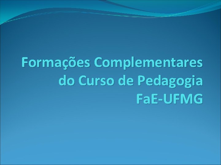 Formações Complementares do Curso de Pedagogia Fa. E-UFMG 