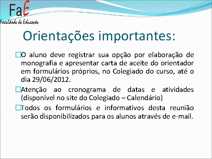 Orientações importantes: �O aluno deve registrar sua opção por elaboração de monografia e apresentar