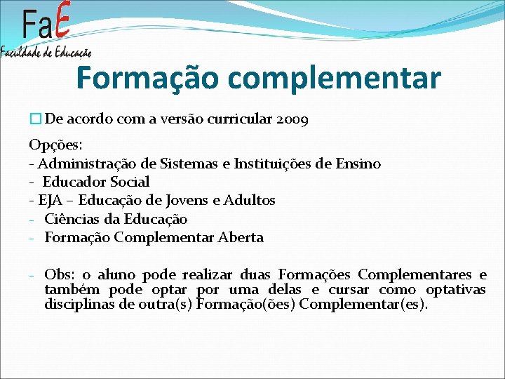 Formação complementar �De acordo com a versão curricular 2009 Opções: - Administração de Sistemas