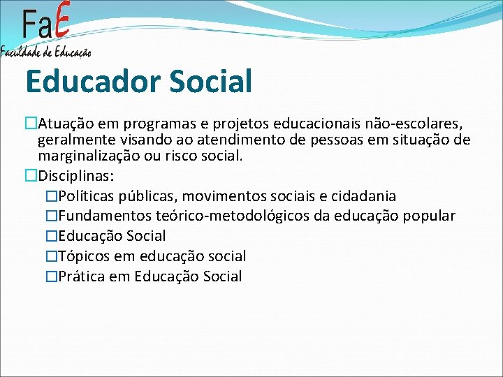 Educador Social �Atuação em programas e projetos educacionais não-escolares, geralmente visando ao atendimento de