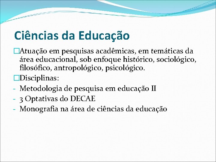Ciências da Educação �Atuação em pesquisas acadêmicas, em temáticas da área educacional, sob enfoque