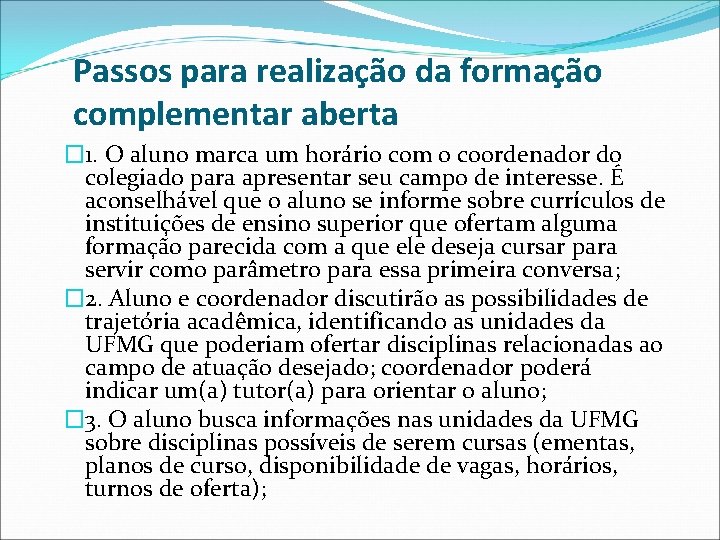 Passos para realização da formação complementar aberta � 1. O aluno marca um horário