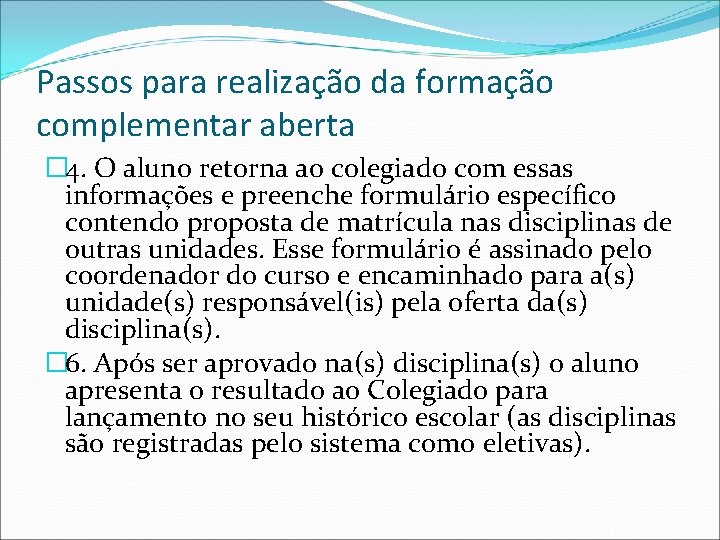 Passos para realização da formação complementar aberta � 4. O aluno retorna ao colegiado