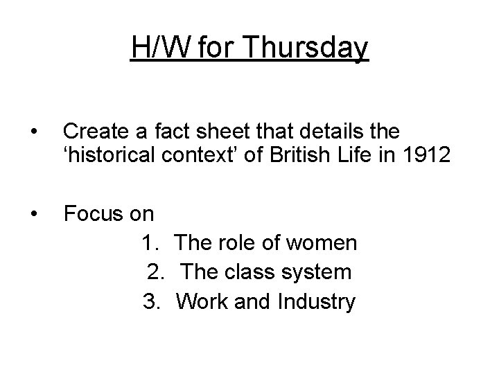 H/W for Thursday • Create a fact sheet that details the ‘historical context’ of