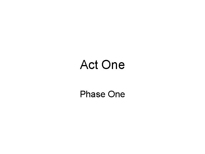 Act One Phase One 