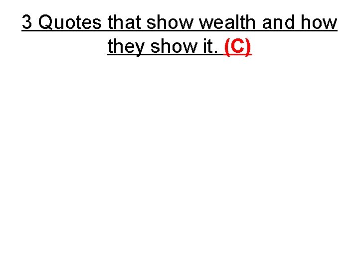 3 Quotes that show wealth and how they show it. (C) 