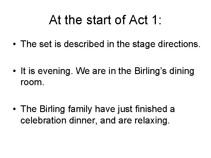 At the start of Act 1: • The set is described in the stage