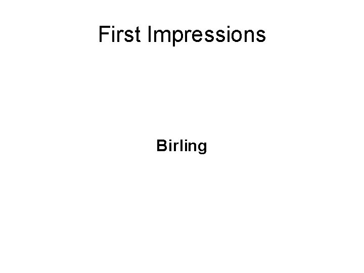 First Impressions Birling 