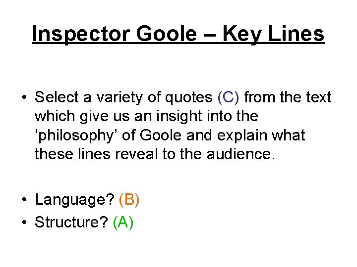 Inspector Goole – Key Lines • Select a variety of quotes (C) from the