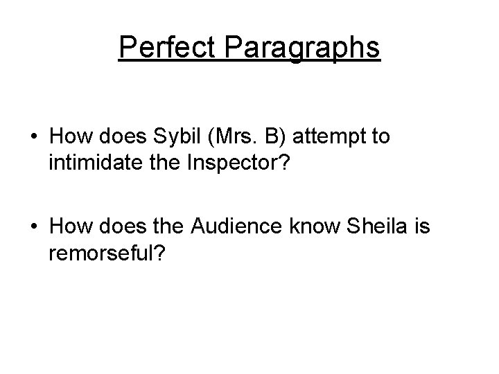 Perfect Paragraphs • How does Sybil (Mrs. B) attempt to intimidate the Inspector? •