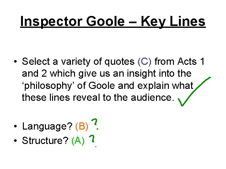 Inspector Goole – Key Lines • Select a variety of quotes (C) from Acts