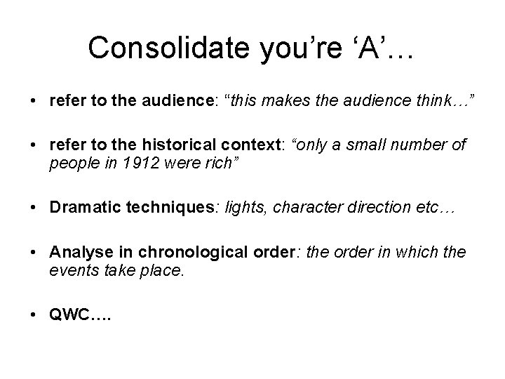 Consolidate you’re ‘A’… • refer to the audience: “this makes the audience think…” • Consolidate you’re ‘A’… • refer to the audience: “this makes the audience think…” •