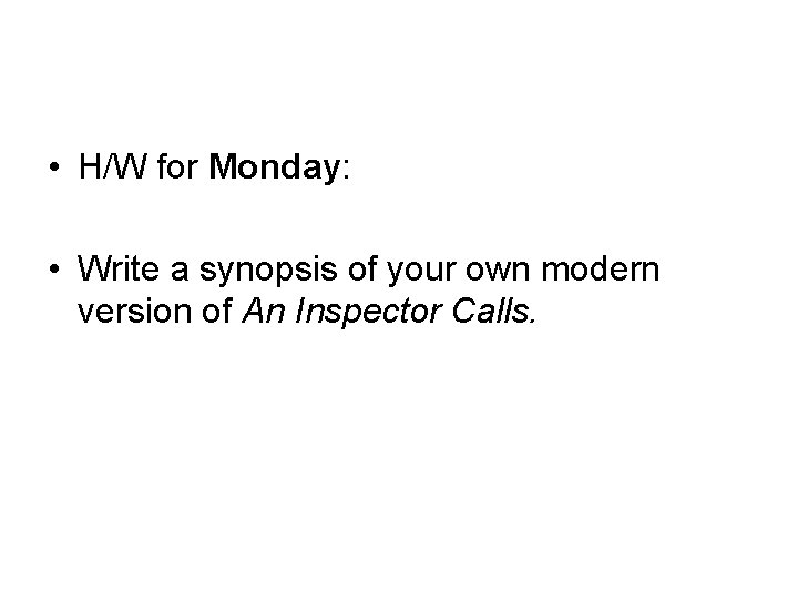  • H/W for Monday: • Write a synopsis of your own modern version