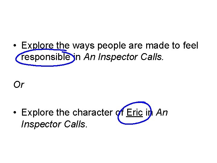 • Explore the ways people are made to feel responsible in An Inspector • Explore the ways people are made to feel responsible in An Inspector