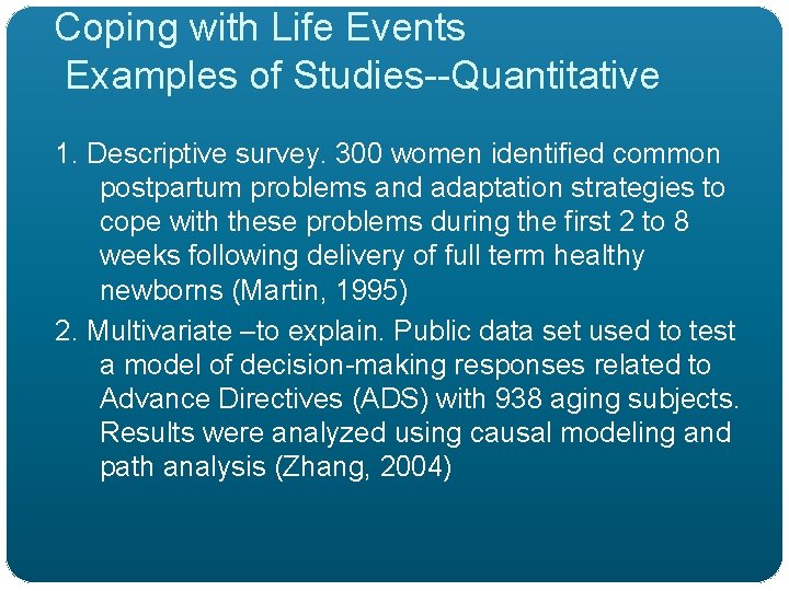 Coping with Life Events Examples of Studies--Quantitative 1. Descriptive survey. 300 women identified common