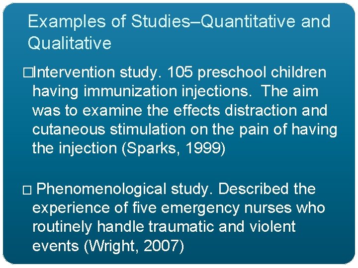 Examples of Studies–Quantitative and Qualitative �Intervention study. 105 preschool children having immunization injections. The
