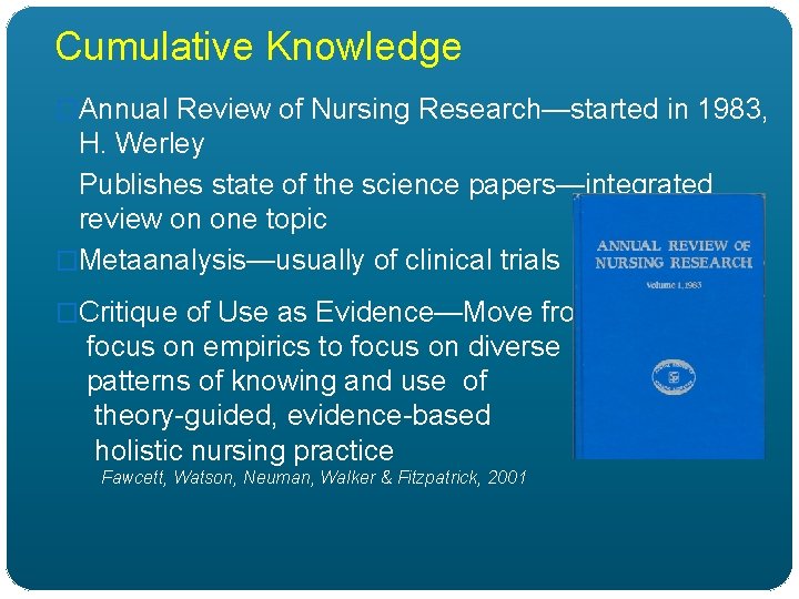 Cumulative Knowledge �Annual Review of Nursing Research—started in 1983, H. Werley Publishes state of