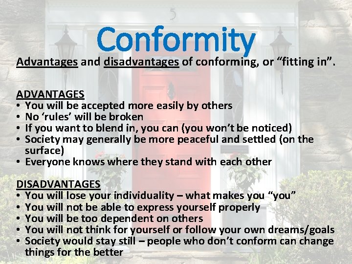 Conformity Advantages and disadvantages of conforming, or “fitting in”. ADVANTAGES • You will be