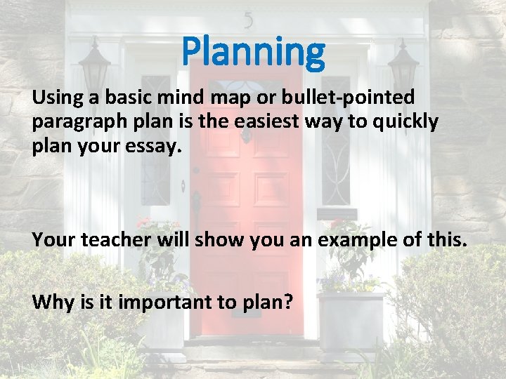 Planning Using a basic mind map or bullet-pointed paragraph plan is the easiest way