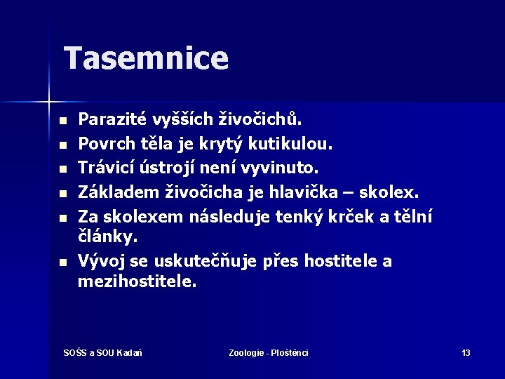 Tasemnice n n n Parazité vyšších živočichů. Povrch těla je krytý kutikulou. Trávicí ústrojí