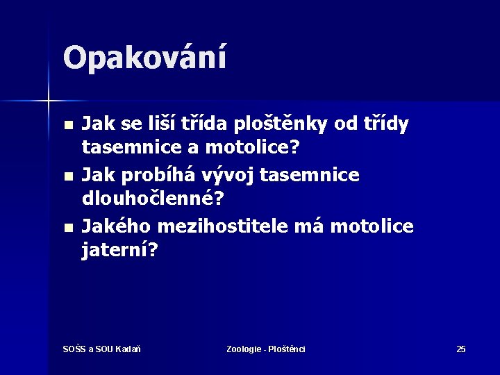 Opakování n n n Jak se liší třída ploštěnky od třídy tasemnice a motolice?