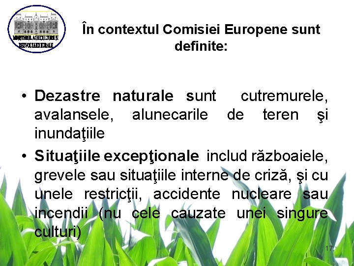 În contextul Comisiei Europene sunt definite: • Dezastre naturale sunt cutremurele, avalansele, alunecarile de
