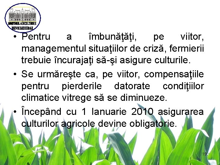  • Pentru a îmbunăţăţi, pe viitor, managementul situaţiilor de criză, fermierii trebuie încurajaţi