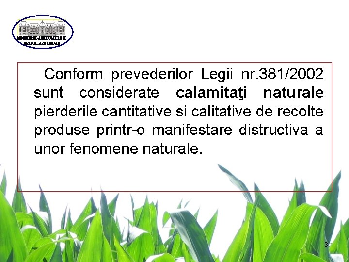  Conform prevederilor Legii nr. 381/2002 sunt considerate calamitaţi naturale pierderile cantitative si calitative