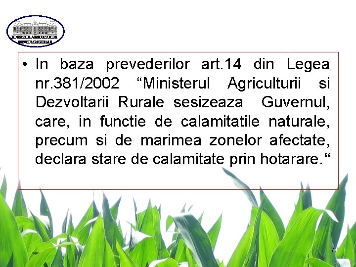  • In baza prevederilor art. 14 din Legea nr. 381/2002 “Ministerul Agriculturii si