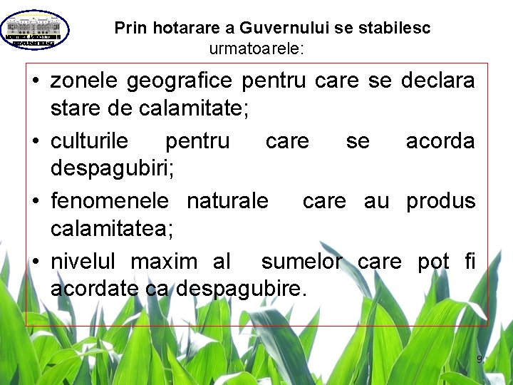  Prin hotarare a Guvernului se stabilesc urmatoarele: • zonele geografice pentru care se