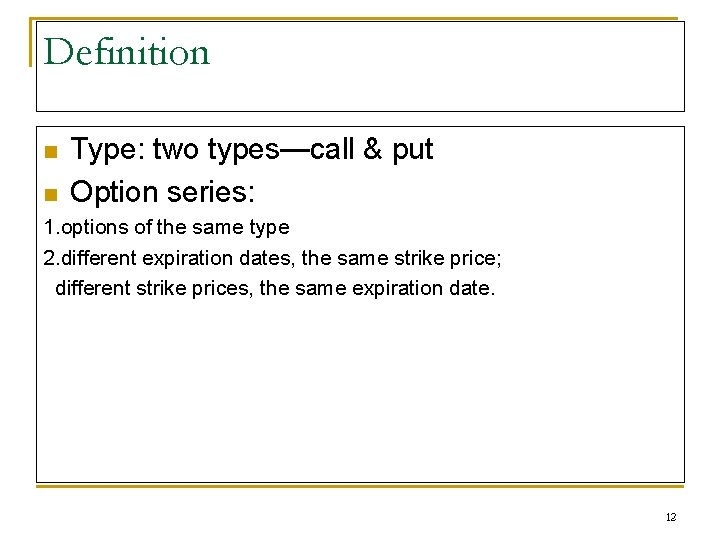 Definition n n Type: two types—call & put Option series: 1. options of the
