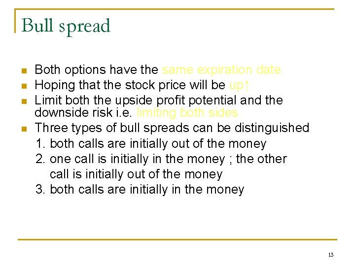 Bull spread n n Both options have the same expiration date Hoping that the