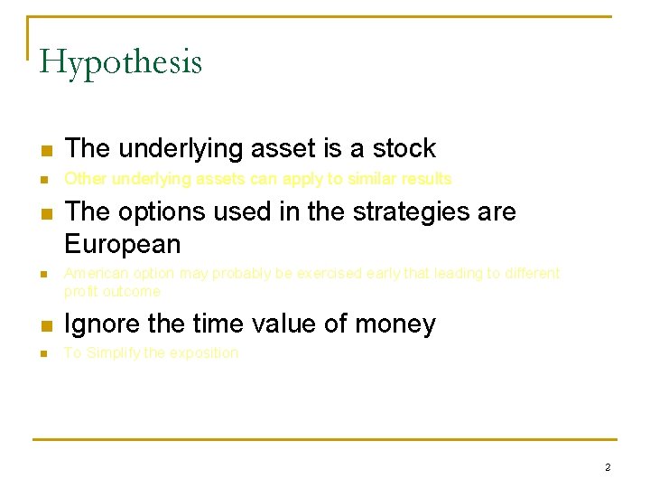 Hypothesis n The underlying asset is a stock n Other underlying assets can apply