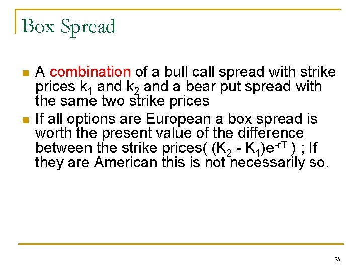 Box Spread n n A combination of a bull call spread with strike prices