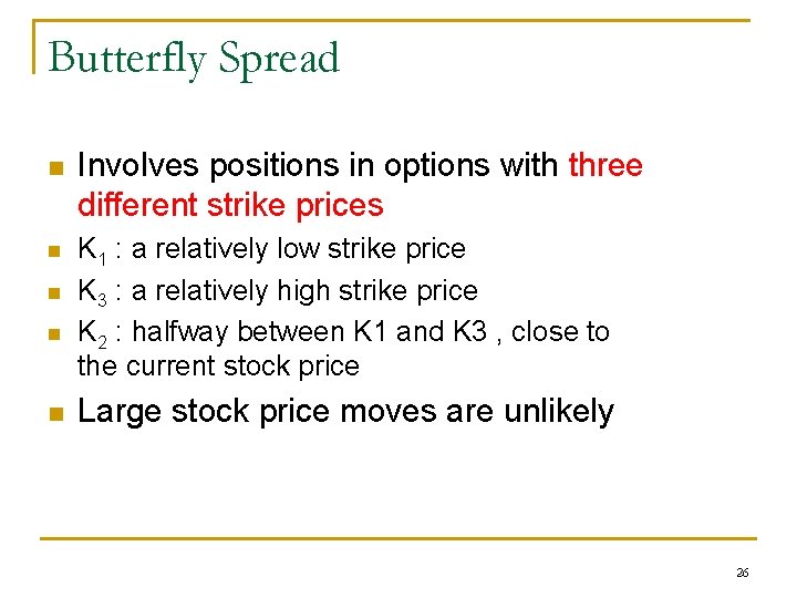 Butterfly Spread n n n Involves positions in options with three different strike prices