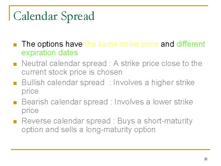 Calendar Spread n n n The options have the same strike price and different