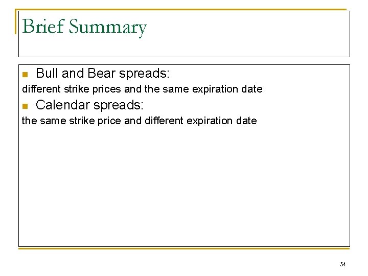 Brief Summary n Bull and Bear spreads: different strike prices and the same expiration