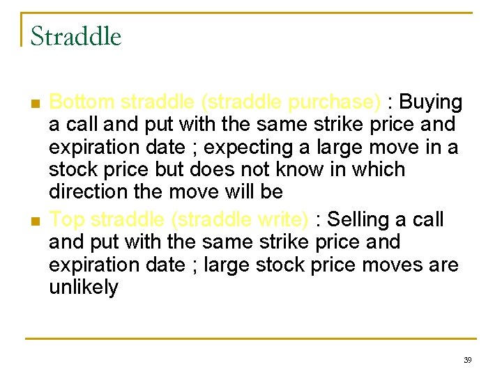 Straddle n n Bottom straddle (straddle purchase) : Buying a call and put with