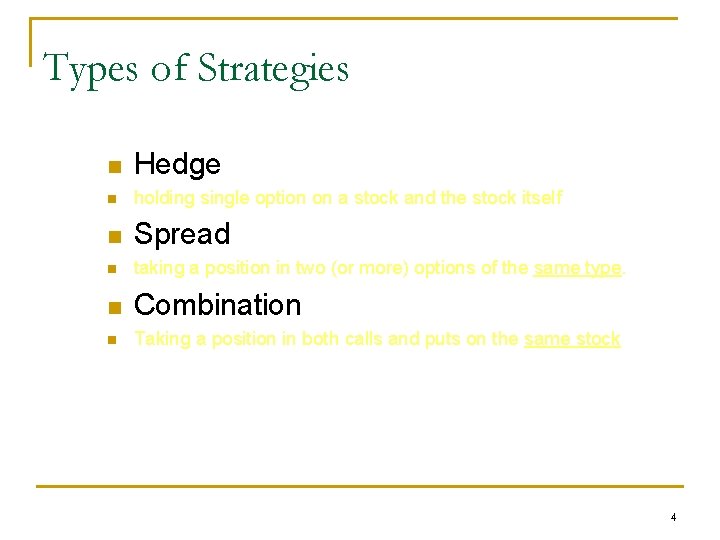 Types of Strategies n Hedge n holding single option on a stock and the