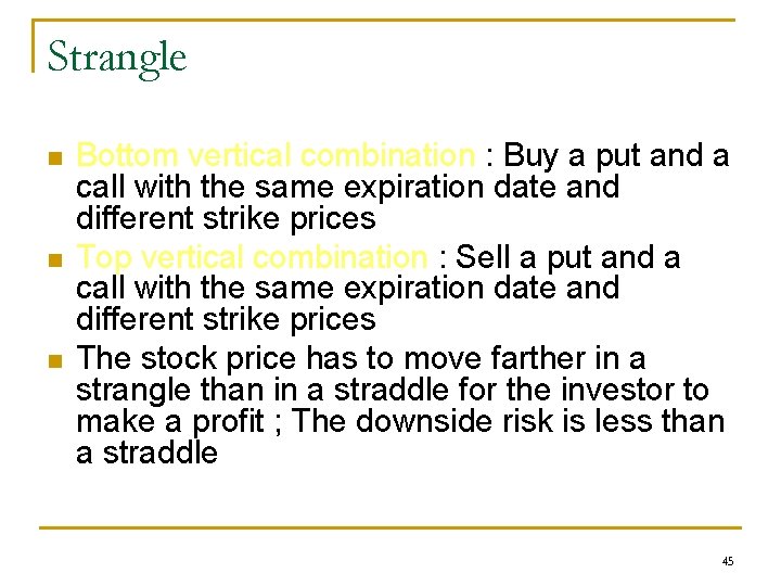 Strangle n n n Bottom vertical combination : Buy a put and a call