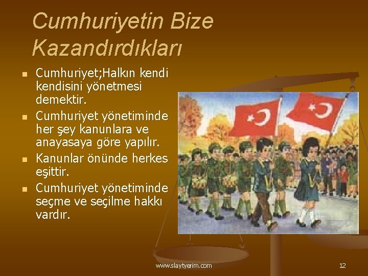 Cumhuriyetin Bize Kazandırdıkları n n Cumhuriyet; Halkın kendisini yönetmesi demektir. Cumhuriyet yönetiminde her şey