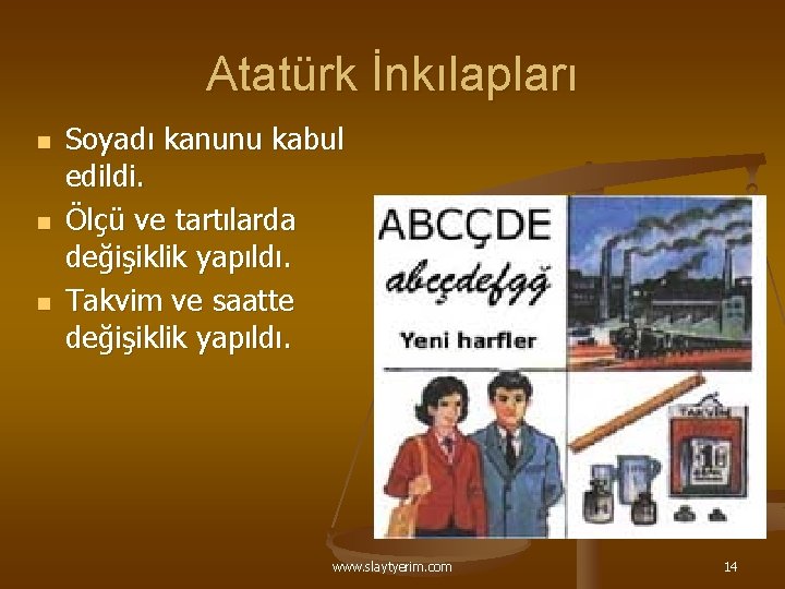 Atatürk İnkılapları n n n Soyadı kanunu kabul edildi. Ölçü ve tartılarda değişiklik yapıldı.