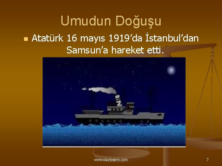 Umudun Doğuşu n Atatürk 16 mayıs 1919’da İstanbul’dan Samsun’a hareket etti. www. slaytyerim. com