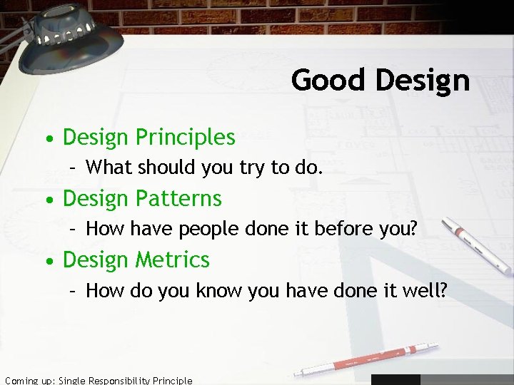 Good Design • Design Principles – What should you try to do. • Design