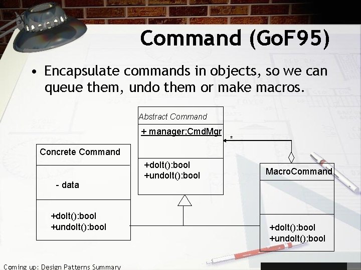 Command (Go. F 95) • Encapsulate commands in objects, so we can queue them,